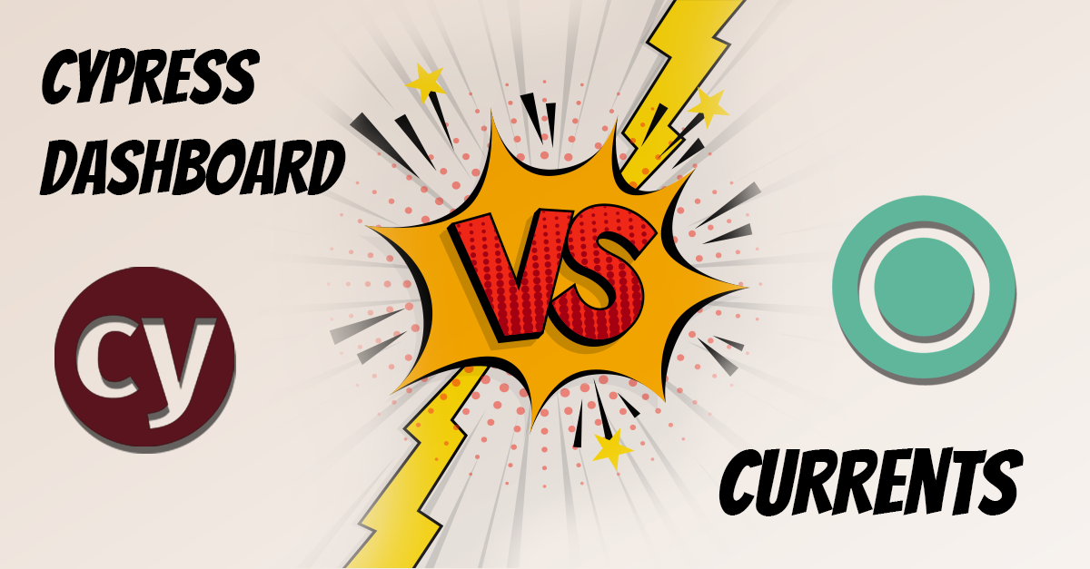 Cypress Dashboard vs Currents - Ultimate Comparison Guide