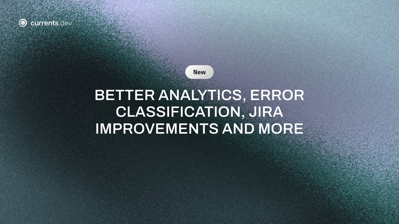 Better Analytics, Error Classification, Jira Improvements and more