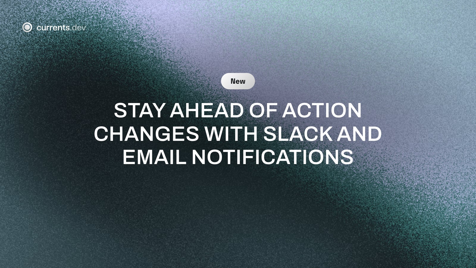 Stay ahead of action changes with Slack and Email notifications