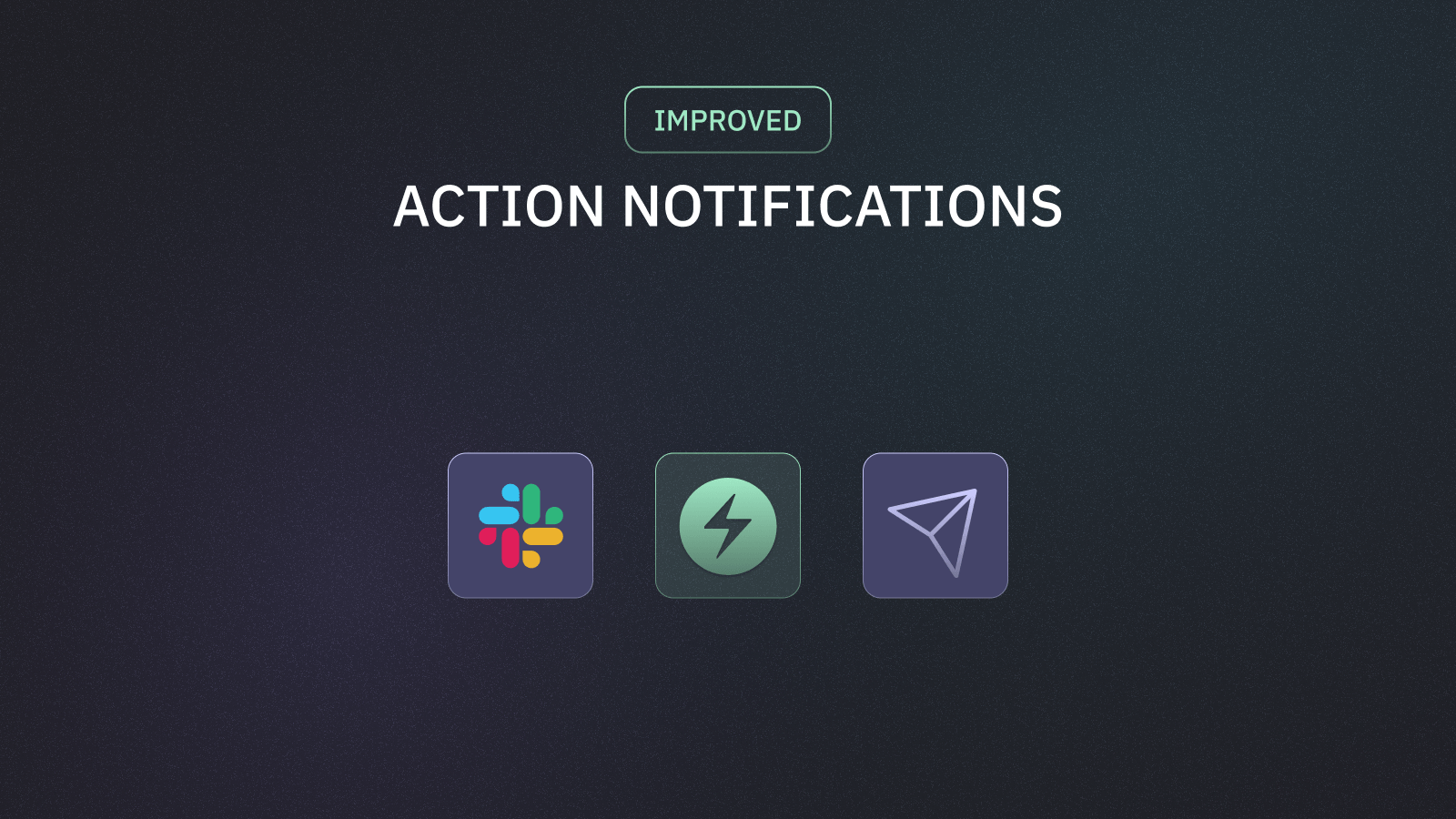 Stay ahead of action changes with Slack and Email notifications
