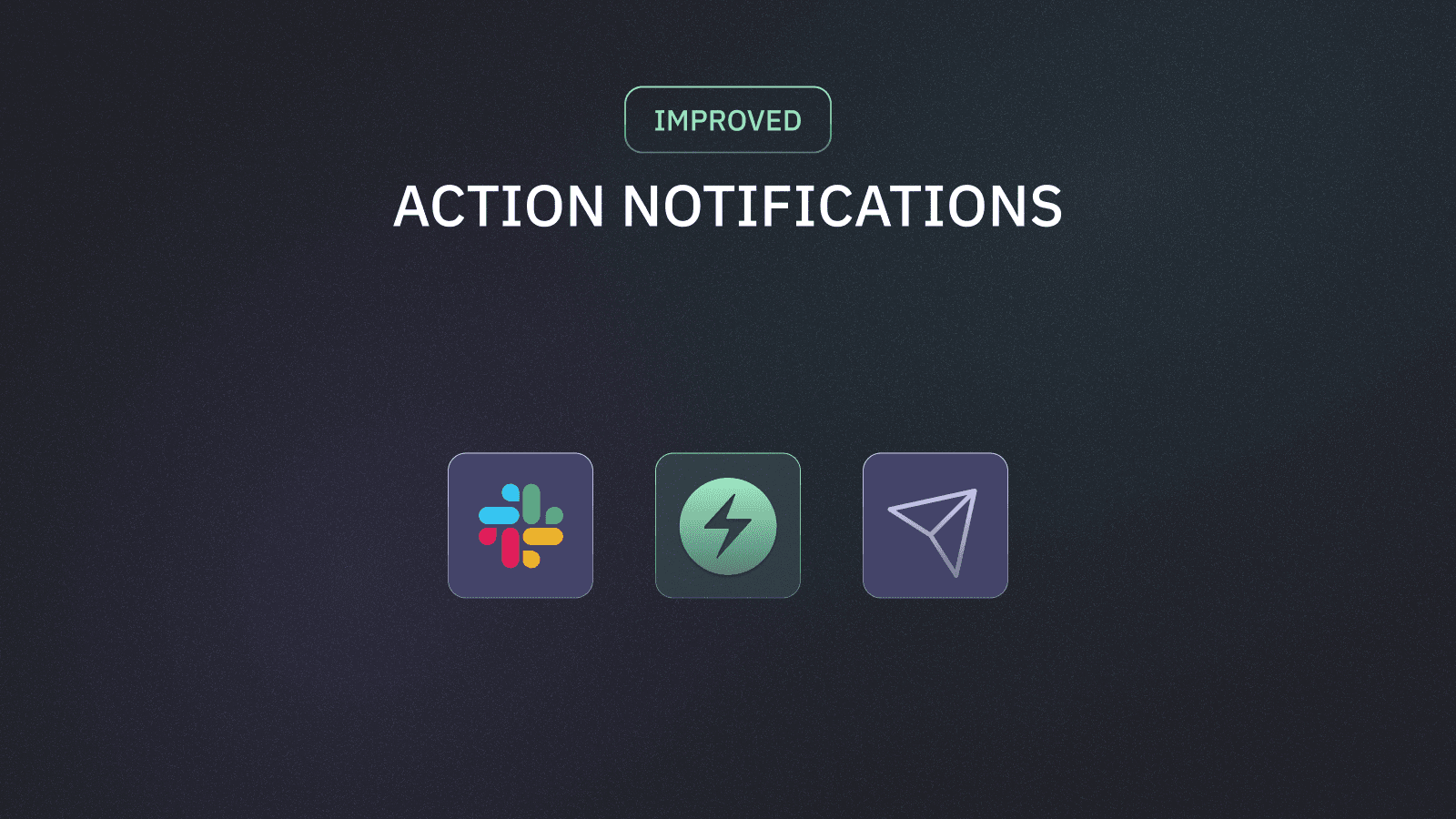 Stay ahead of action changes with Slack and Email notifications