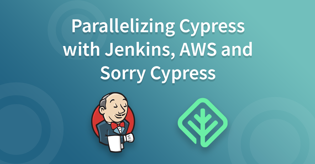 Parallelizing Cypress with Jenkins, AWS, and Sorry Cypress